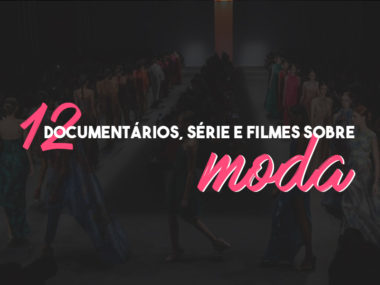 Documentários, séries e Filmes sobre Moda